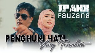 Ipank Ft Fauzana - PENGHUNU HATI YANG TERSAKITI ( Video Music Lirik )