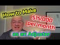 How to make $15,000 per month as an Adjuster