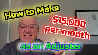 How to make $15,000 per month as an Adjuster