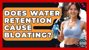 Does Water Retention Cause Bloating? - Running Beyond Limits
