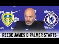 Reece James &amp; Palmer STARTS vs Leeds | Enzo Maresca Press Conference | Chelsea vs Leeds