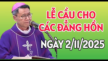 LỄ CẦU HỒN - CẦU CHO CÁ TÍN HỮU ĐÃ QUA ĐỜI. NGÀY 2/11/2025 . ĐỨC CHA KHẢM GIẢNG MỚI NHẤT
