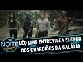 Léo Lins entrevista elenco do filme Guardiões da Galáxia Vol. 2 | The Noite (25/04/17)