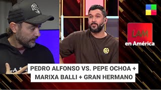 Pedro Alfonso VS. Pepe Ochoa + Marixa Balli + Gran Hermano #LAM | Programa completo (05/06/24)