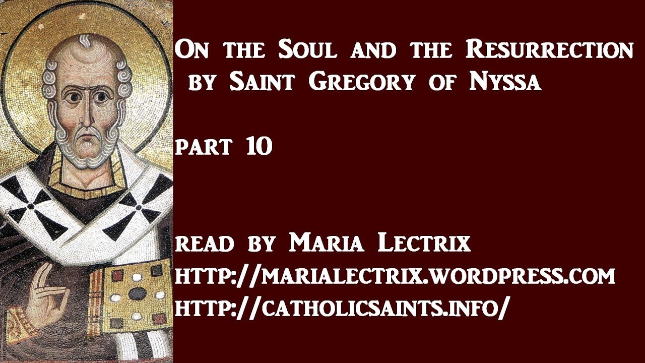 On the Soul and the Resurrection, by Saint Gregory of Nyssa, part 10