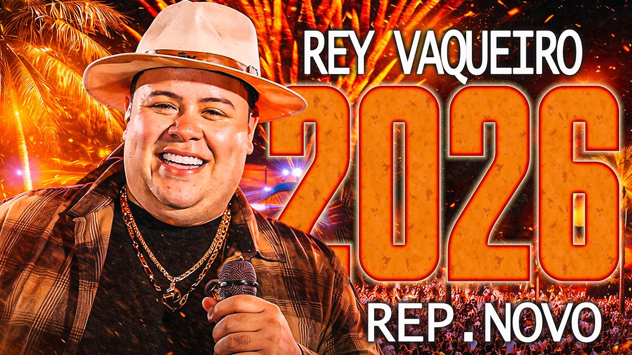 REY VAQUEIRO 2026 REPERTÓRIO ATUALIZADO - FEVEREIRO 2026 - MÚSICAS NOVAS - CD PRA PAREDÃO