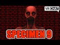 [VRChat] Specimen 9 is here to deceive and scare you (Vrchat Reactions)