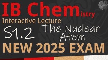 IB Chemistry S1.2 - The Nuclear Atom [SL/HL] - Interactive Lecture 2025-2033