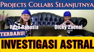 INVESTIGASI ASTRAL! PROJECTS COLLABS SELANJUTNYA REZA RAHASIA DAN KANG DICKY ZAINAL.