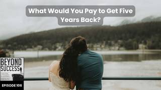 What Would You Pay to Get Five Years Back? - 106 Beyond Success Podcast with David Tian, Ph.D.