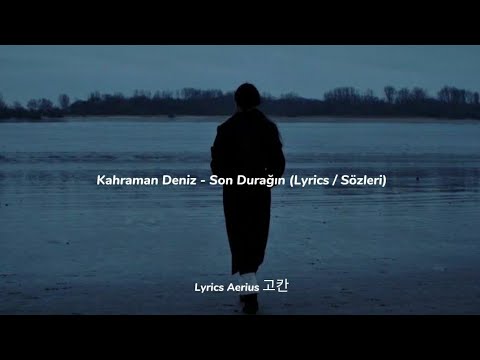 Kahraman Deniz - Son Durağın (Lyrics / Sözleri)