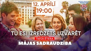 12. APRĪLĪ 19.00    TU ESI IZREDZĒTS UZVARĒT    TIEŠĀ ĒTERA    MĀJAS SADRAUDZĪBA