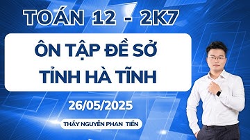 Toán 12 - Đề Thi Thử Sở Tỉnh Hà Tĩnh - Mừng 500K SUB || Thầy Nguyễn Phan Tiến