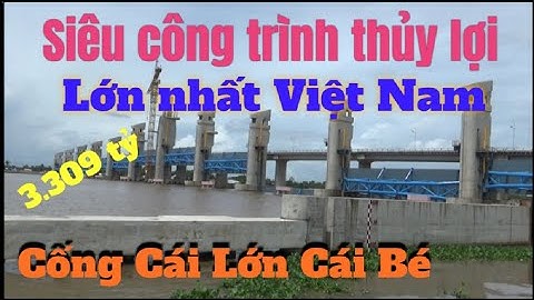 Cống ngăn mặn Cái lớn Cái Bé Kiên Giang|| Cống ngăn mặn lớn nhất Việt Nam tại xã Bình An, Châu Thành