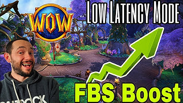 World of warcraft Low Latency Mode - Patch 10.0.5 - FBS Boost