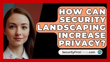 How Can Security Landscaping Increase Privacy? - SecurityFirstCorp.com