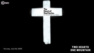 TWO HEARTS, ONE MOUNTAIN | THE HEART OF GOD SERIES | PROPHETESS LILY JAVA