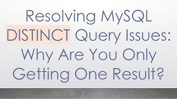 Resolving MySQL DISTINCT Query Issues: Why Are You Only Getting One Result?