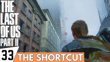 THE LAST OF US 2 Walkthrough Gameplay Part 33 - The Shortcut | (PS4 PRO Full Gameplay)