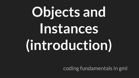Objects and Instances Introduction [GameMaker Studio 2]