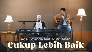 Ade Govinda feat. Putri Ariani - Cukup Lebih Baik (Cover)