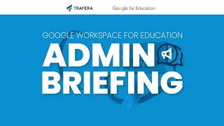 Google Workspace for Education Admin Briefing | May 2026