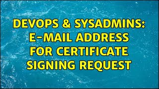 DevOps & SysAdmins: E-mail address for Certificate Signing Request