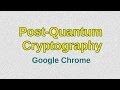 Google Chrome Tests Cutting-Edge Post-Quantum Security π
