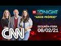 CNN TONIGHT: AMOR PRÓPRIO – 08/02/2021