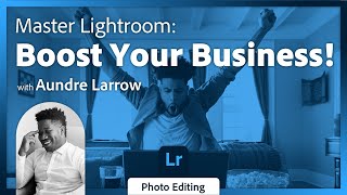 Lightroom for Small Business Owners with Aundre Larrow