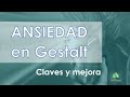 Ansiedad en Gestalt:  Claves y Mejora