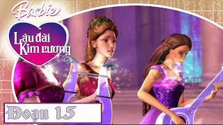 Barbie: Lâu Đài Kim Cương- Đoạn 15 [THUYẾT MINH]