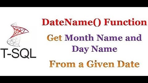 SQL Server - Get Month Name & Day Name From a Given Date