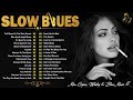     slow blues compilation  compilation of blues music greatest  best blues songs ever