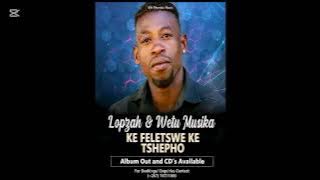 KE FELETSWE KE TSHEPO BY LOPZAH & WETU MUSIKA