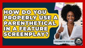 How Do You Properly Use A Parenthetical In A Feature Screenplay? - Screenwriter