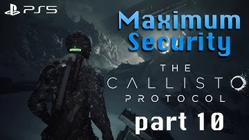 The Callisto Protocol - Maximum Security  (Full Platinum run) part 10