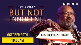" Not Guilty But Not Innocent " l Rev. Dr. Eugene Gibson l Sunday l 10 am 10/30/22