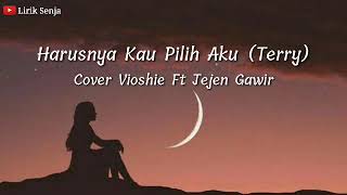 Lirik Lagu Harusnya Kau Pilih Aku (Terry) - Cover Vioshie Ft Jejen Gawir