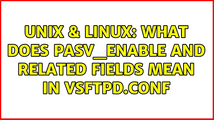 Unix & Linux: What does pasv_enable and related fields mean in vsftpd.conf