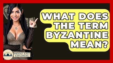 What Does The Term Byzantine Mean? - Middle East Explorers