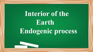 Interior of the Earth Endogenic process