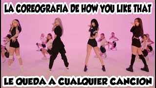 LA COREOGRAFIA DE HOW YOU LIKE THAT LE QUEDA A CUALQUIER CANCION