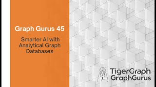 Graph Gurus 45: Smarter AI with Analytical Graph Databases - Best Practices and Case Studies Profile