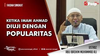 Faidah Singkat : KETIKA IMAM AHMAD DIUJI DENGAN POPULARITAS | Ustadz Abu Ibrohim Muhammad Ali