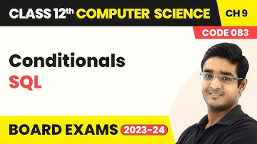 Conditionals - Structured Query Language (SQL) | Class 12 NCERT Computer Science Chapter 9 (2022-23)