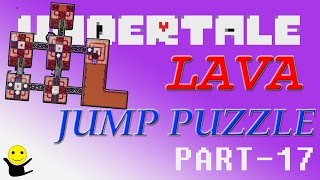 LAVA JUMP PUZZLE - MOST DIFFICULT PUZZLE | PART 17 | UNDERTALE