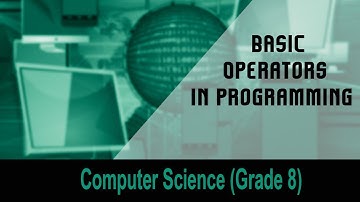 Computer science(Grade 8) : Introduction to Computers | BASIC Operators in Programming | Unit 13