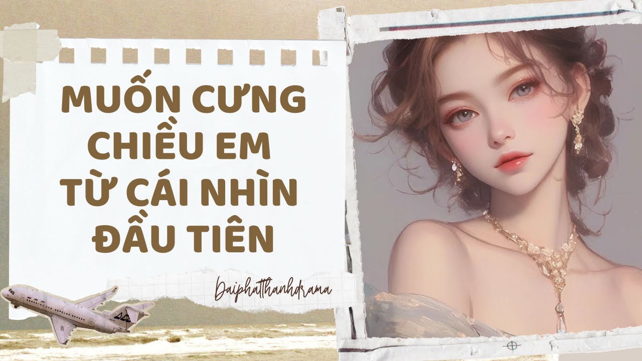 [TRUYỆN AUDIO] Muốn cưng chiều em từ cái nhìn đầu tiên || Tiểu Đậu Tử (FULL)