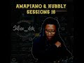 Amapiano Hubbly Sessions 16 Strictly The Cool Guys Mixed By Sifiso DSK